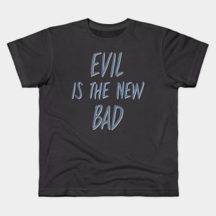 Evil Is The New Bad Kids T-Shirt